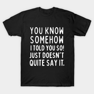 Told you so! T-Shirt